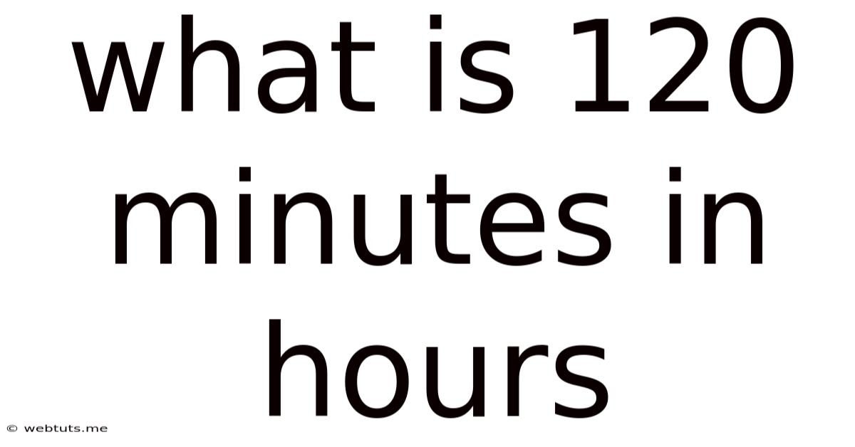What Is 120 Minutes In Hours