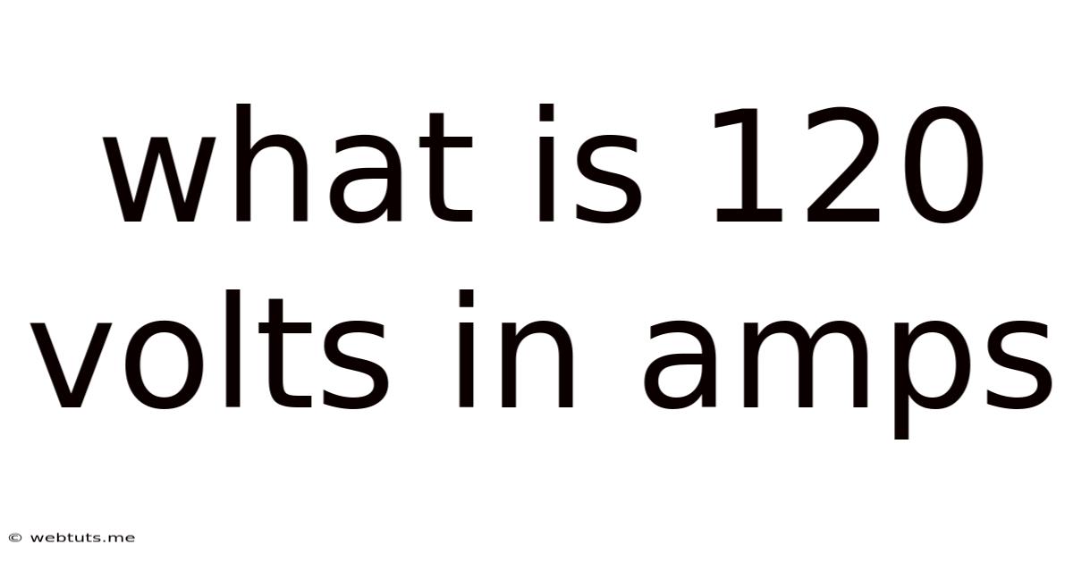 What Is 120 Volts In Amps
