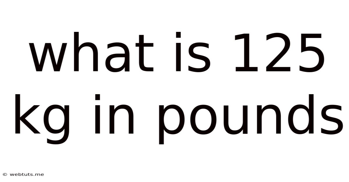 What Is 125 Kg In Pounds