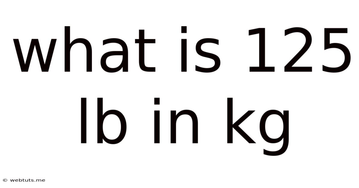 What Is 125 Lb In Kg