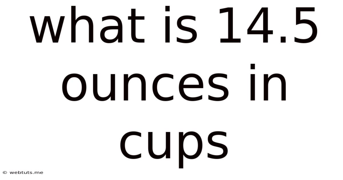 What Is 14.5 Ounces In Cups