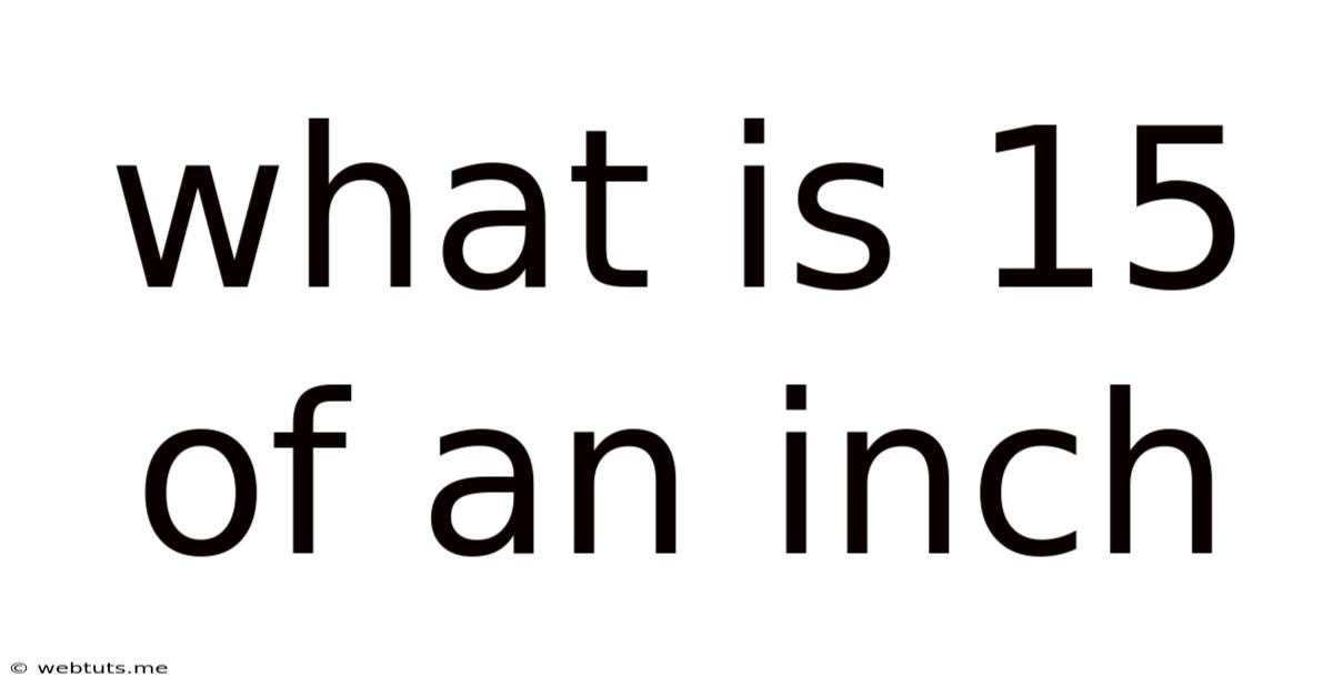 What Is 15 Of An Inch