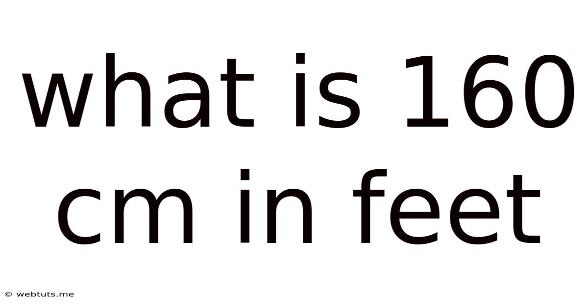What Is 160 Cm In Feet