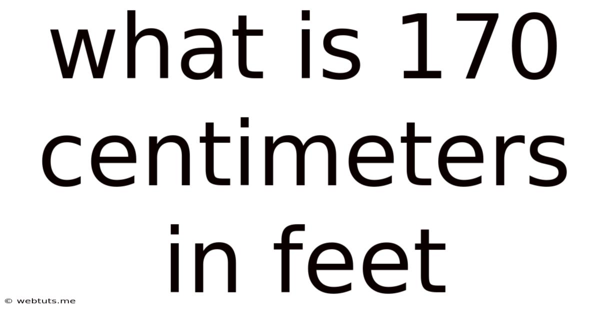 What Is 170 Centimeters In Feet