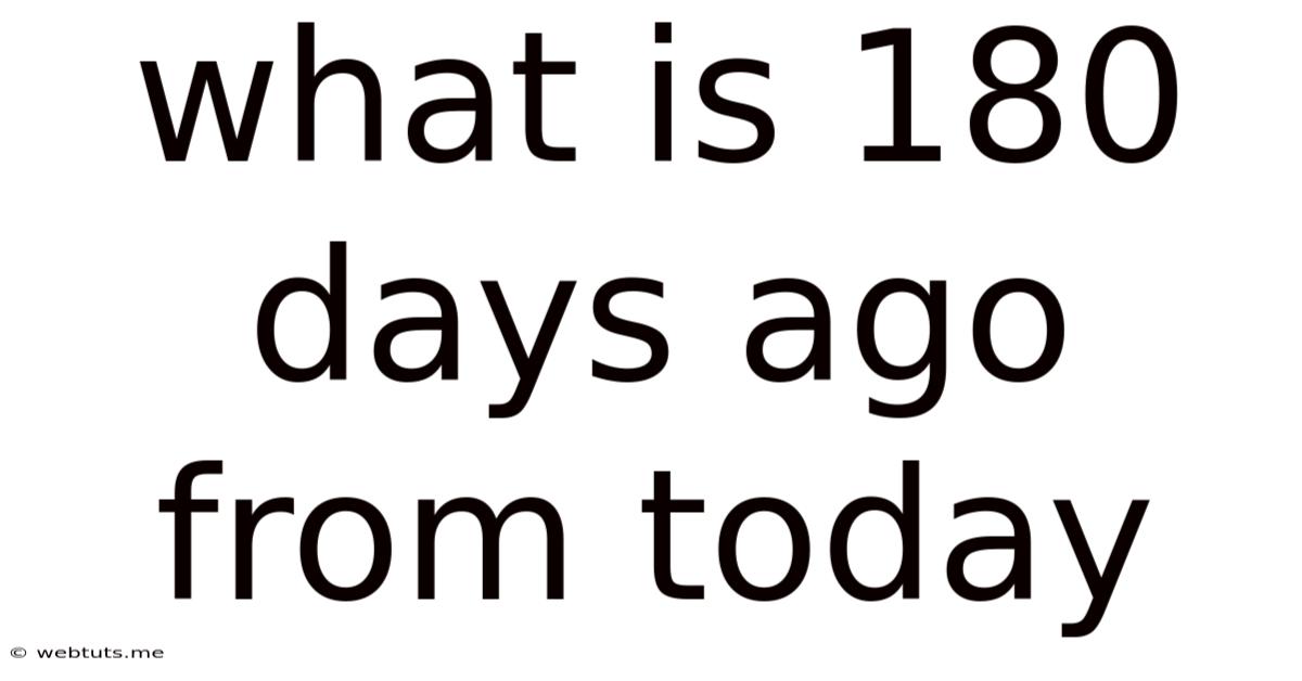 What Is 180 Days Ago From Today