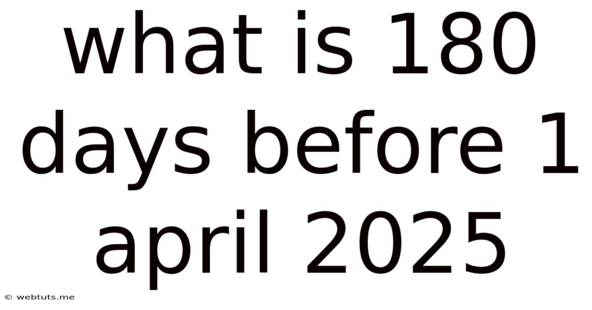 What Is 180 Days Before 1 April 2025