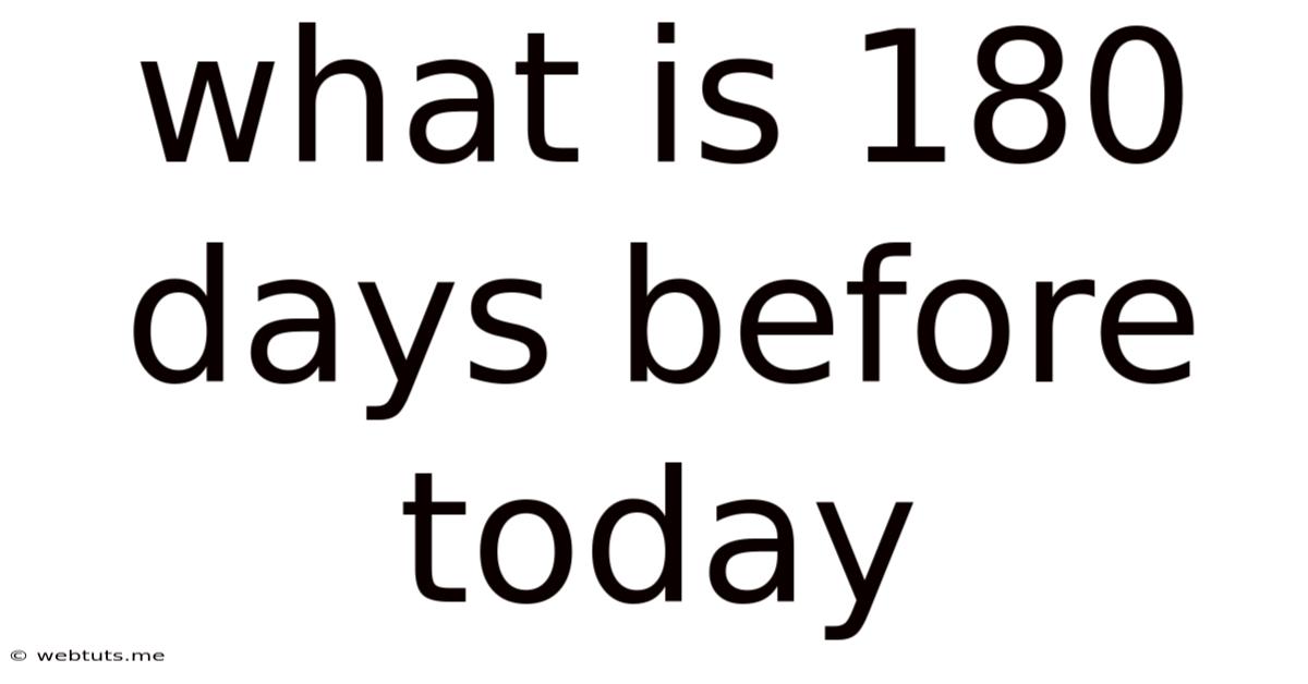 What Is 180 Days Before Today