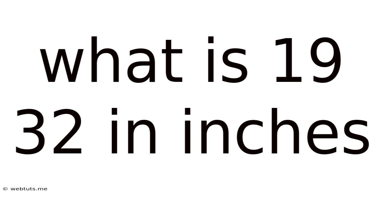 What Is 19 32 In Inches