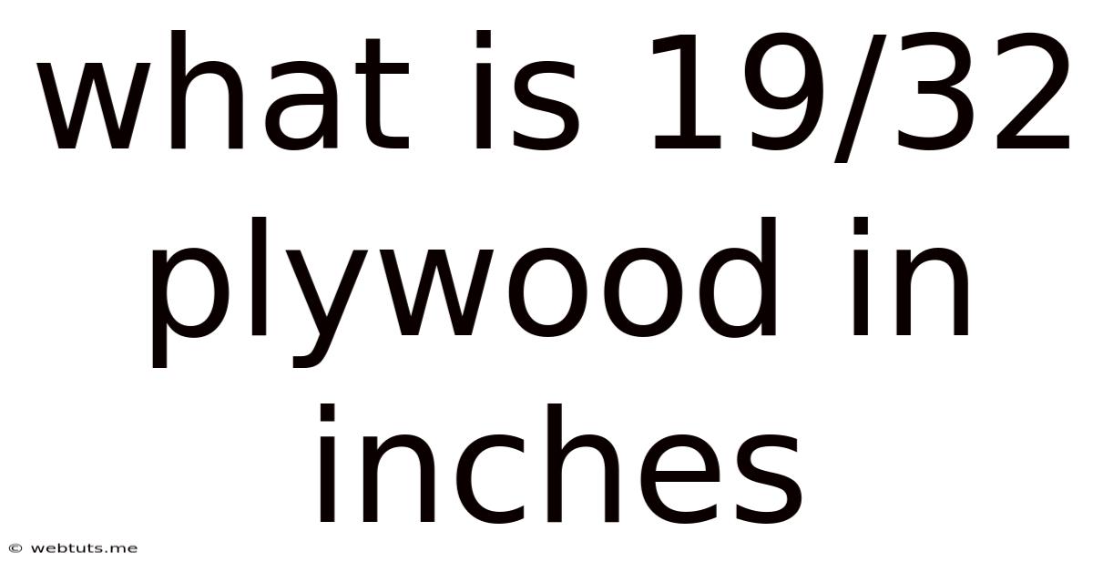 What Is 19/32 Plywood In Inches