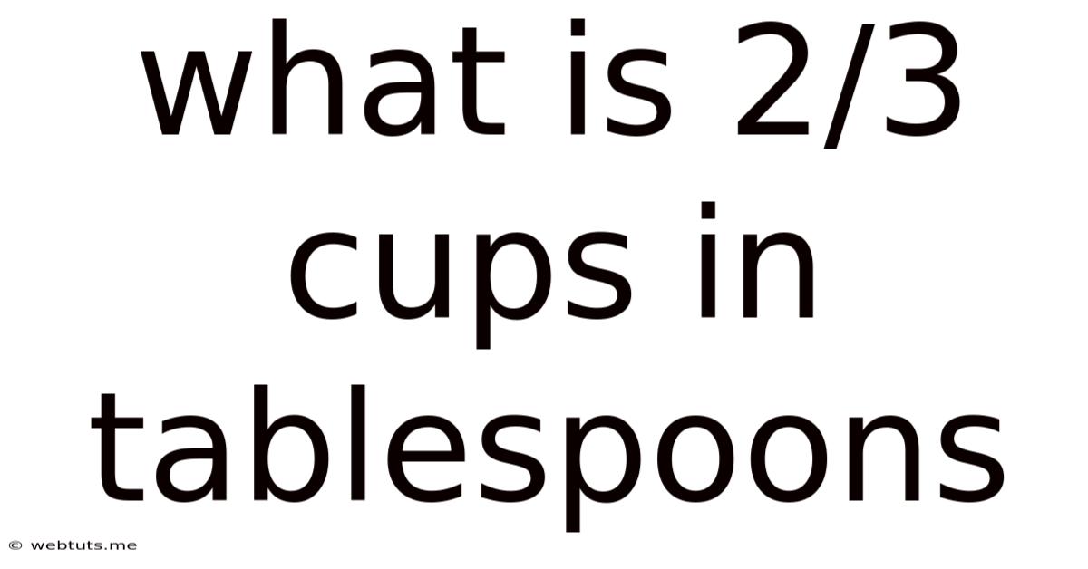 What Is 2/3 Cups In Tablespoons
