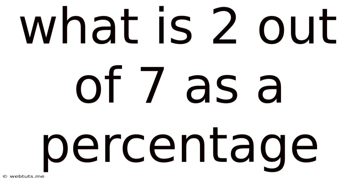 What Is 2 Out Of 7 As A Percentage