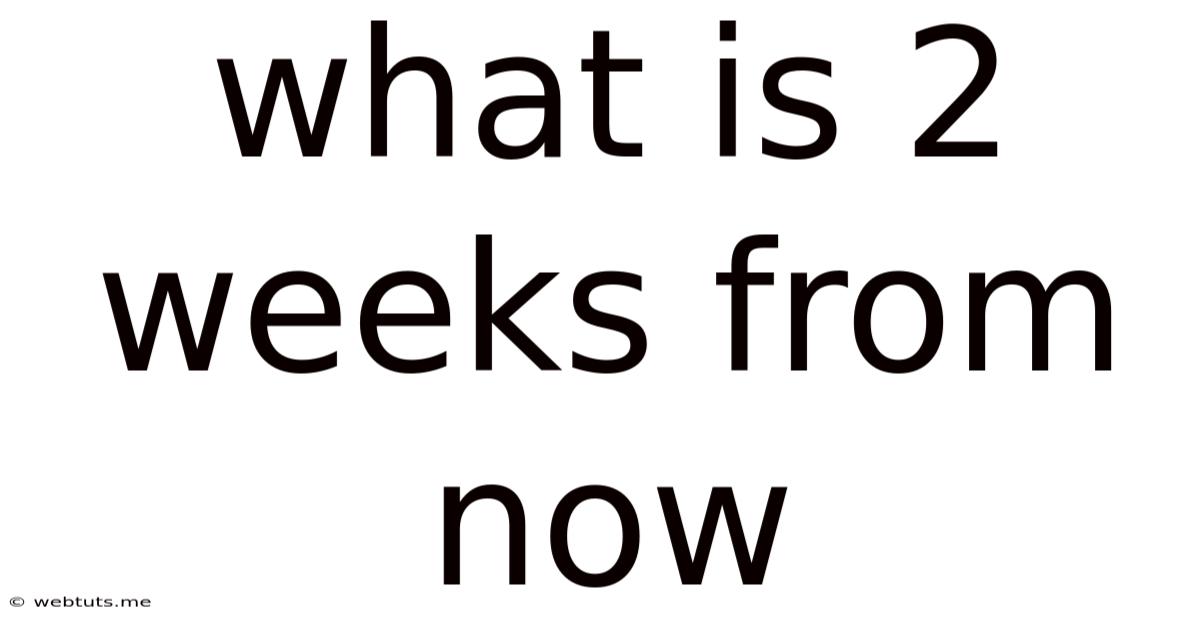 What Is 2 Weeks From Now