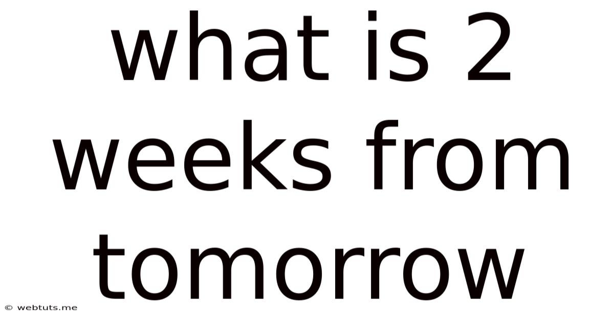 What Is 2 Weeks From Tomorrow