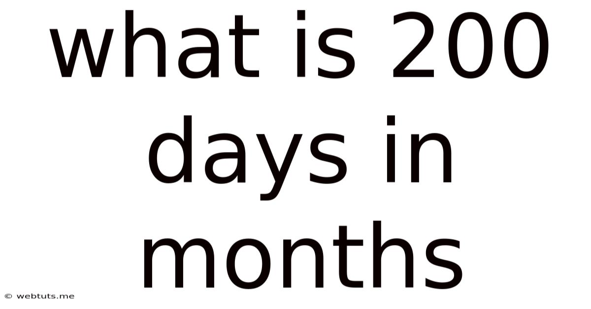 What Is 200 Days In Months