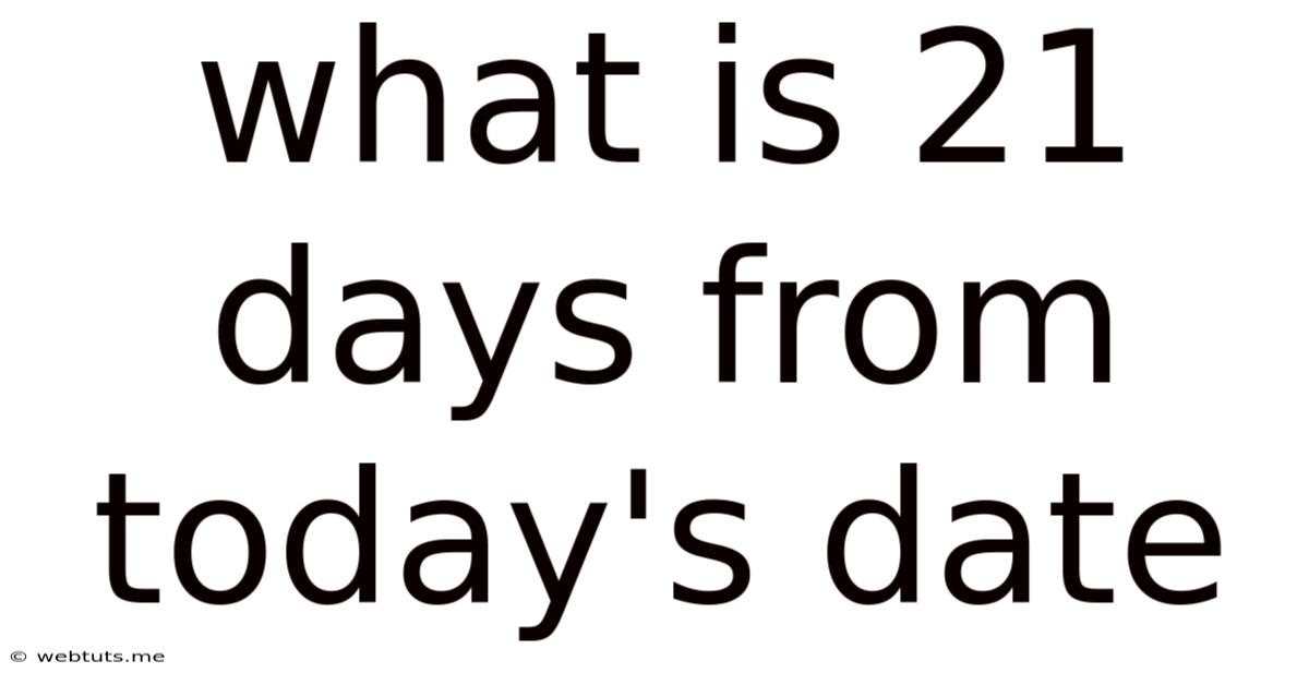 What Is 21 Days From Today's Date