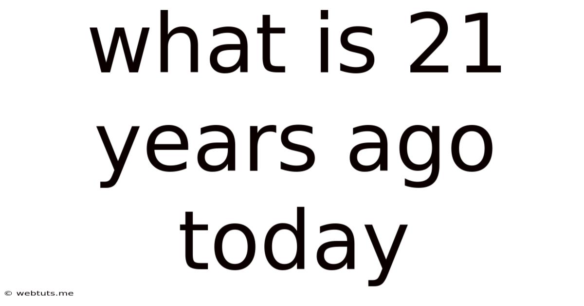 What Is 21 Years Ago Today