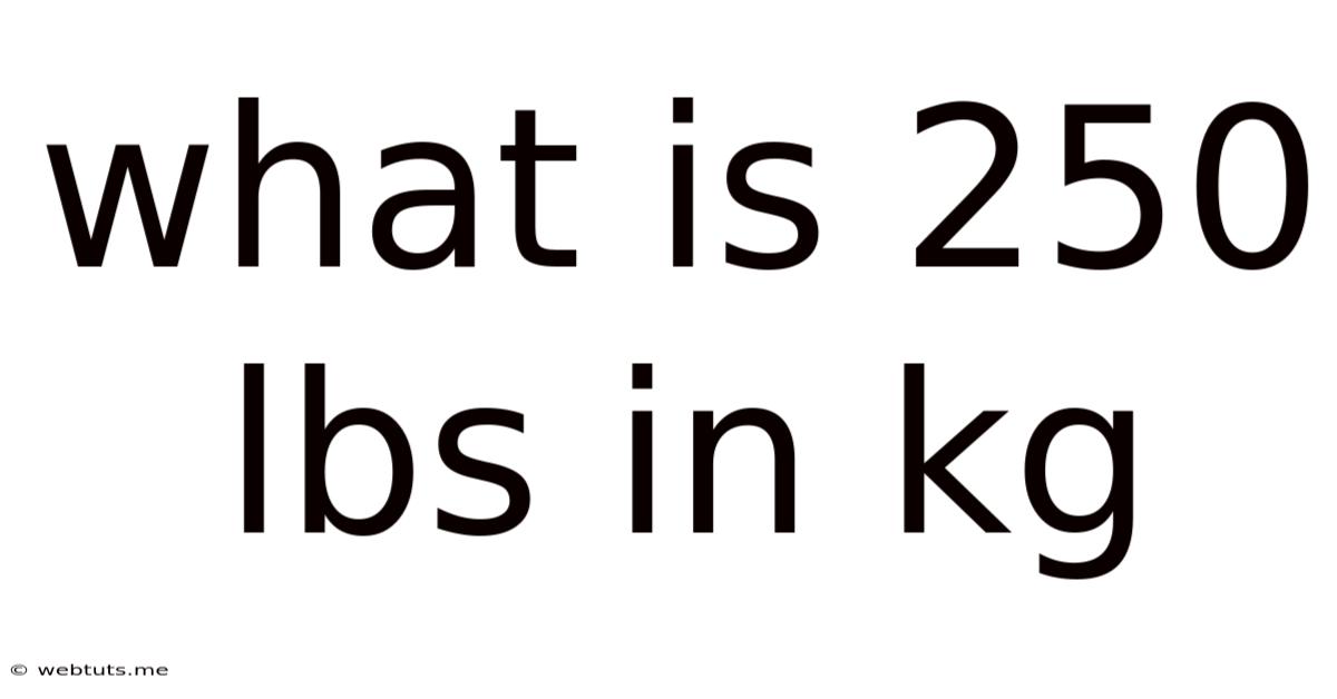 What Is 250 Lbs In Kg