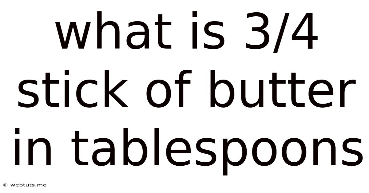 What Is 3/4 Stick Of Butter In Tablespoons