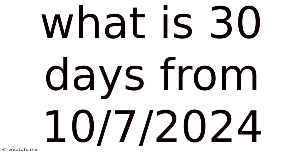 What Is 30 Days From 10/7/2024