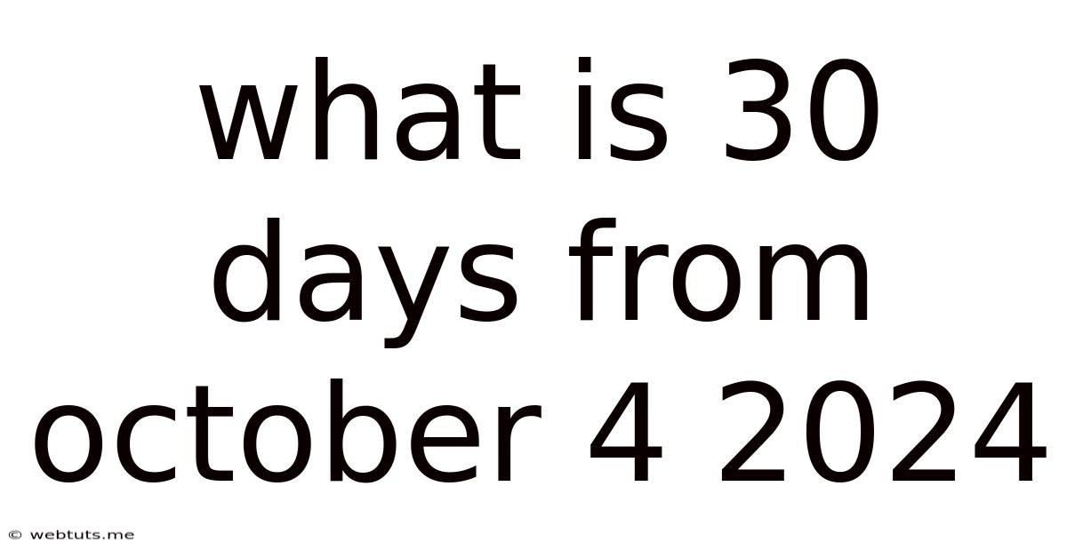 What Is 30 Days From October 4 2024