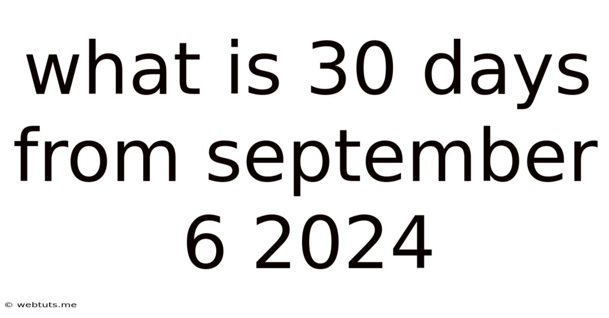 What Is 30 Days From September 6 2024