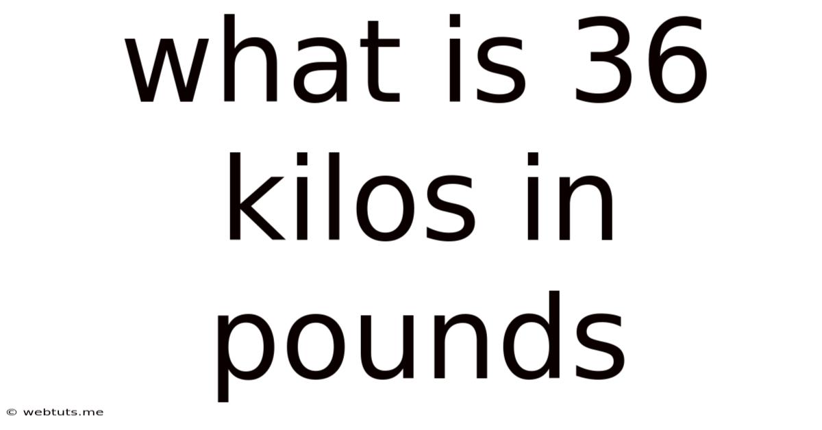 What Is 36 Kilos In Pounds