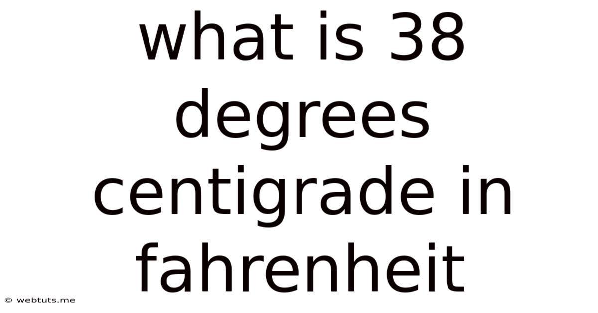 What Is 38 Degrees Centigrade In Fahrenheit