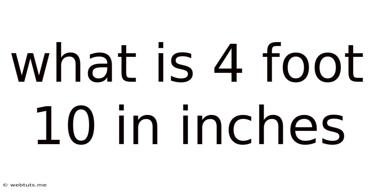 What Is 4 Foot 10 In Inches