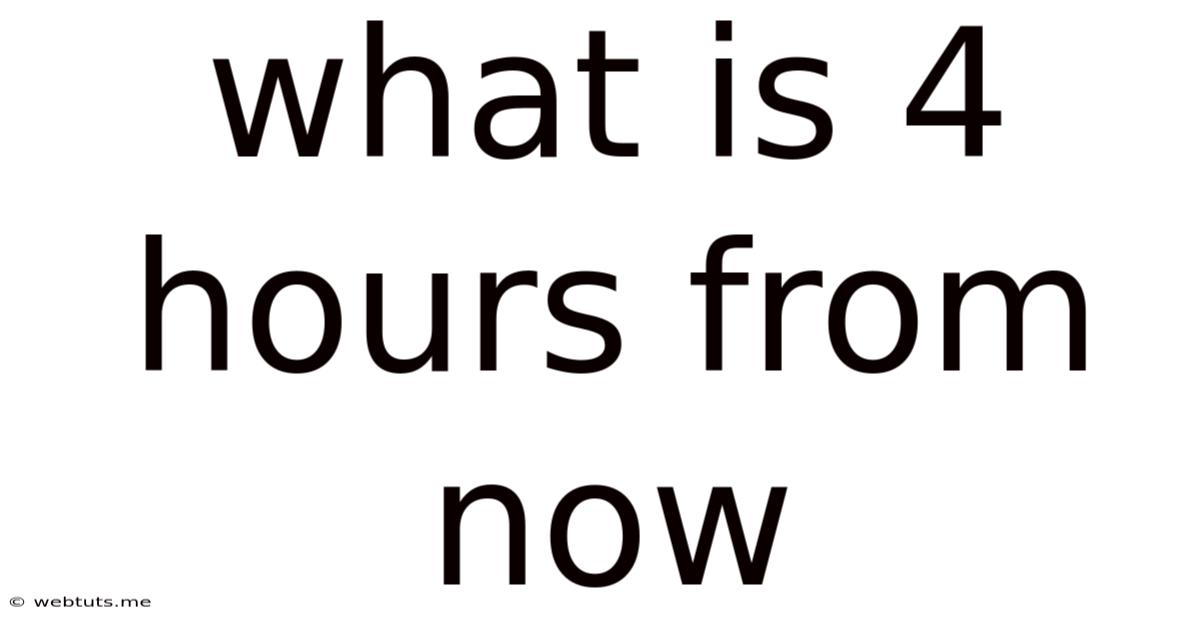 What Is 4 Hours From Now