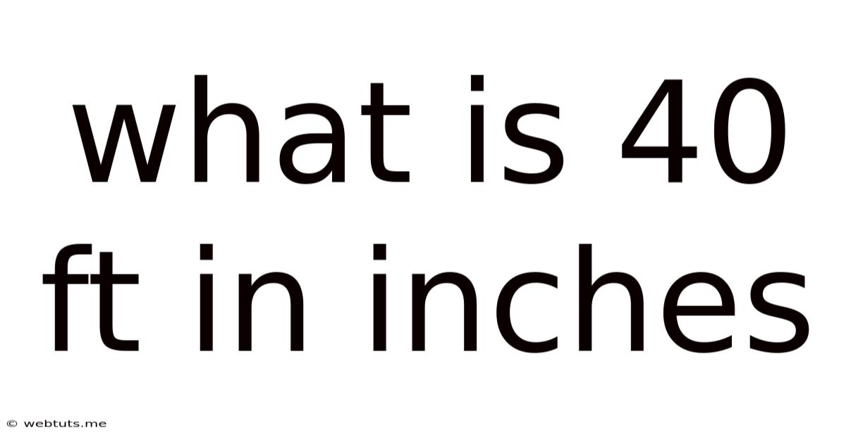 What Is 40 Ft In Inches