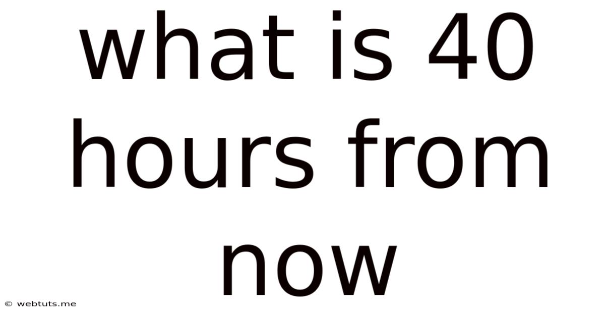 What Is 40 Hours From Now