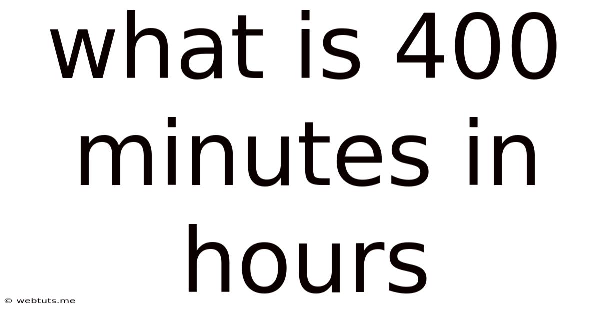What Is 400 Minutes In Hours