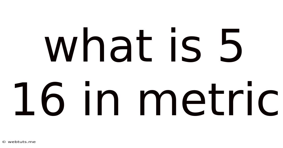 What Is 5 16 In Metric