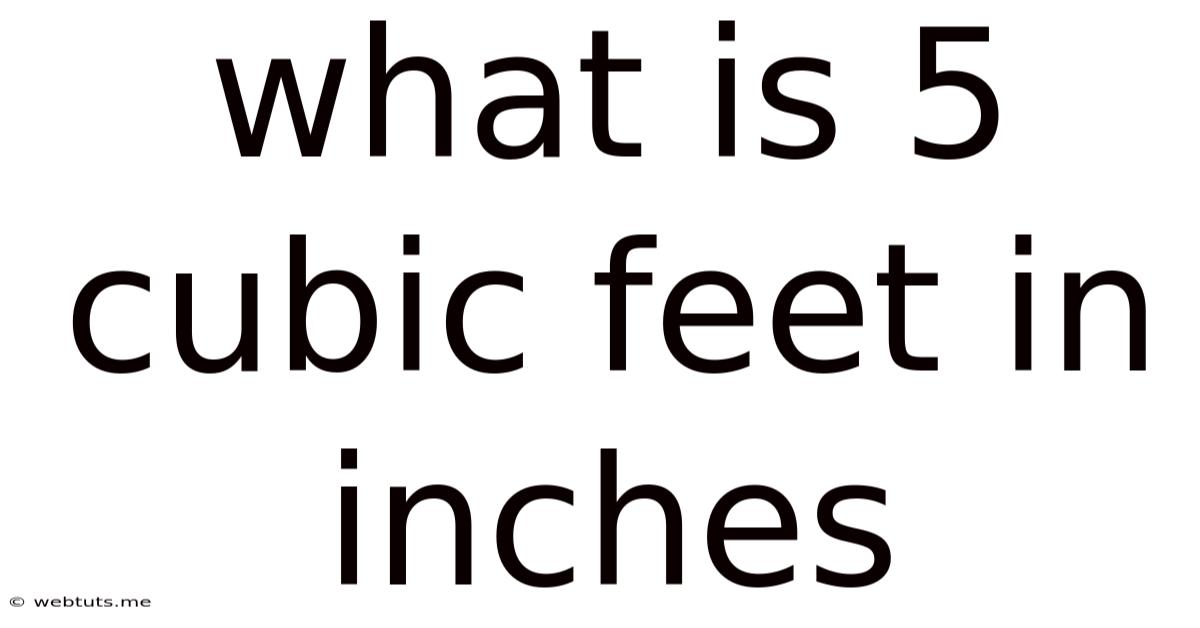 What Is 5 Cubic Feet In Inches
