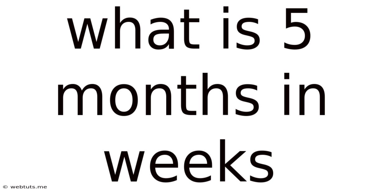 What Is 5 Months In Weeks