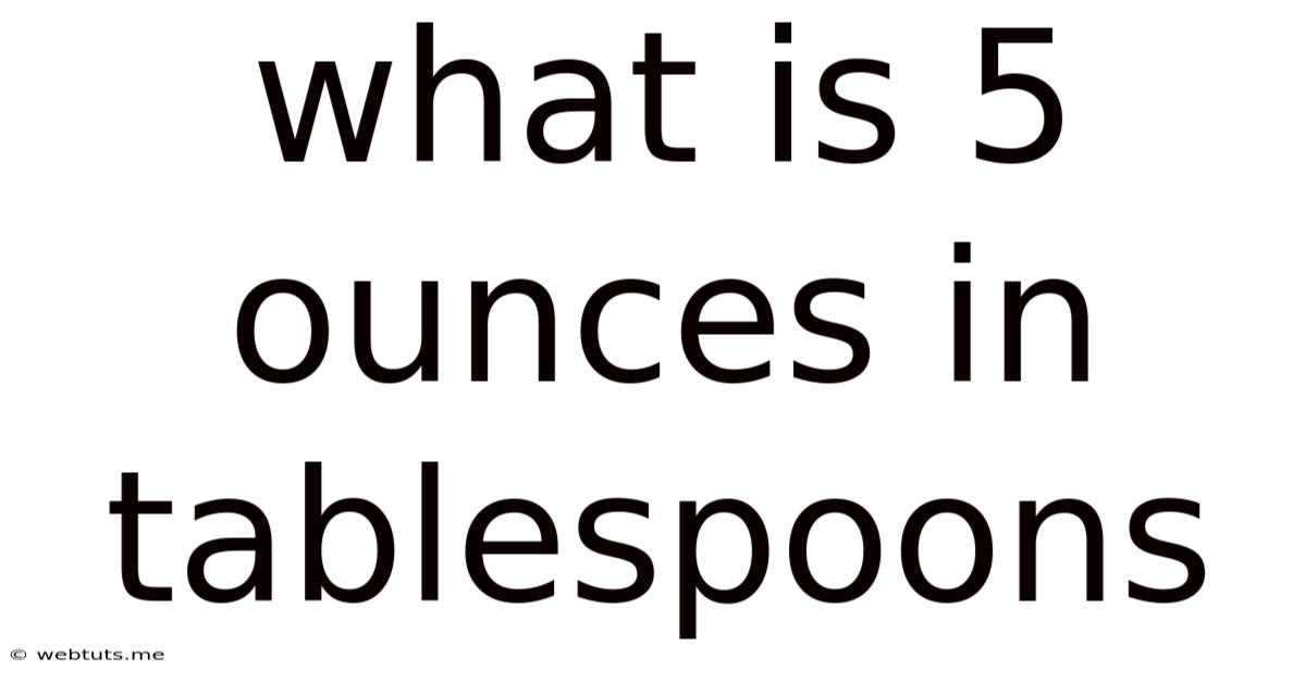 What Is 5 Ounces In Tablespoons