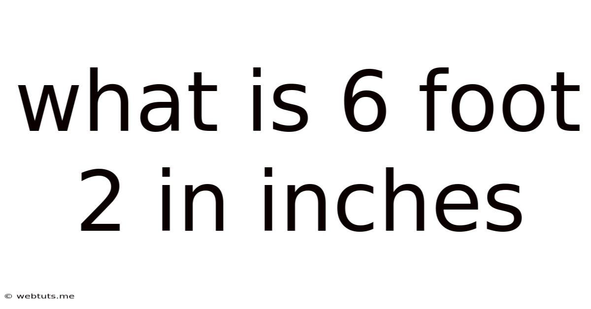 What Is 6 Foot 2 In Inches