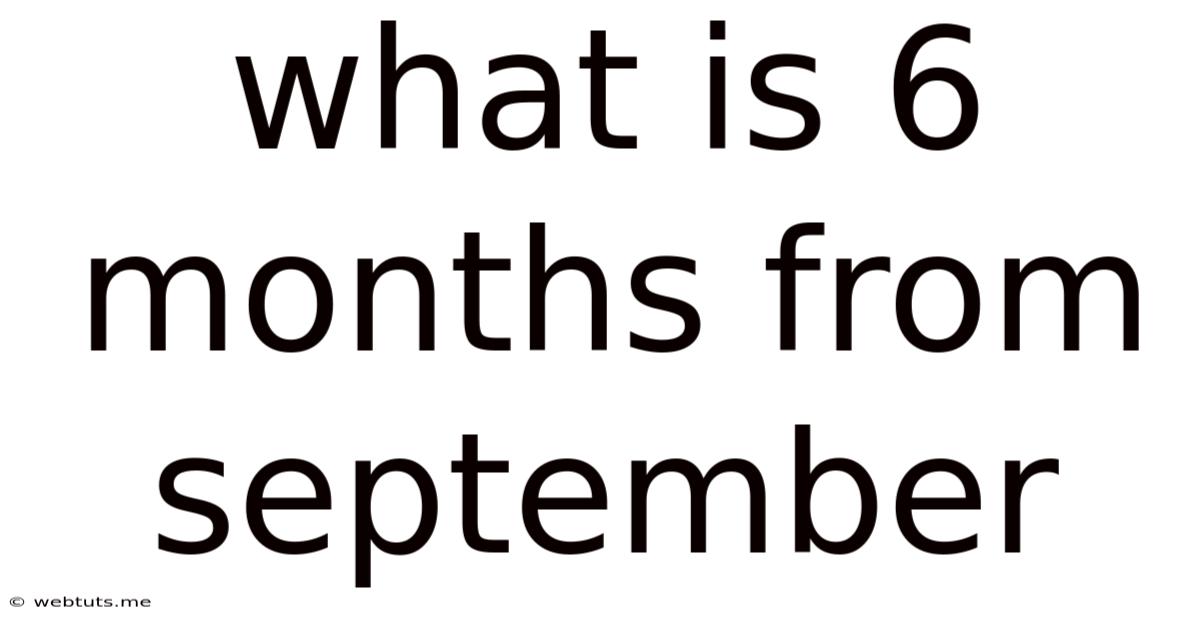What Is 6 Months From September