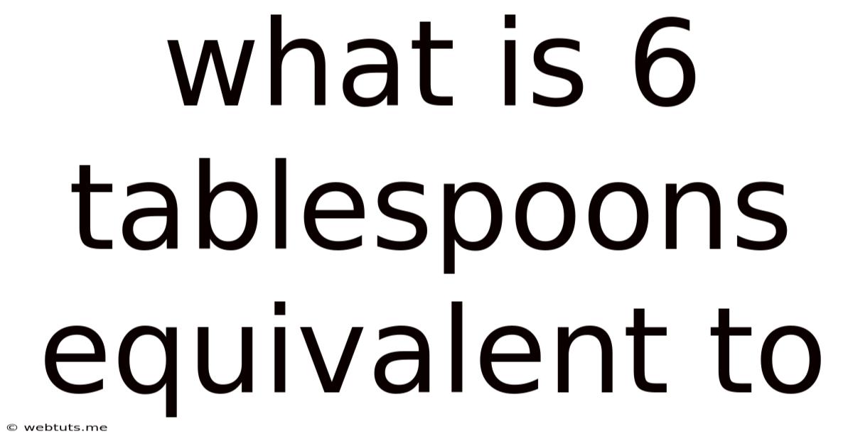 What Is 6 Tablespoons Equivalent To