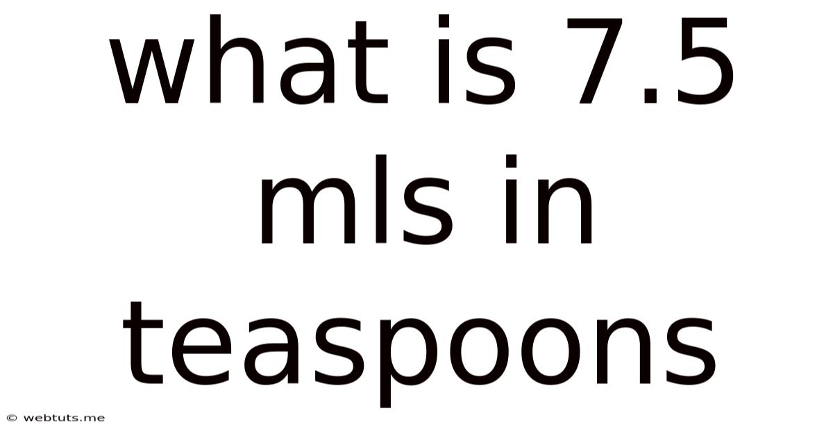 What Is 7.5 Mls In Teaspoons