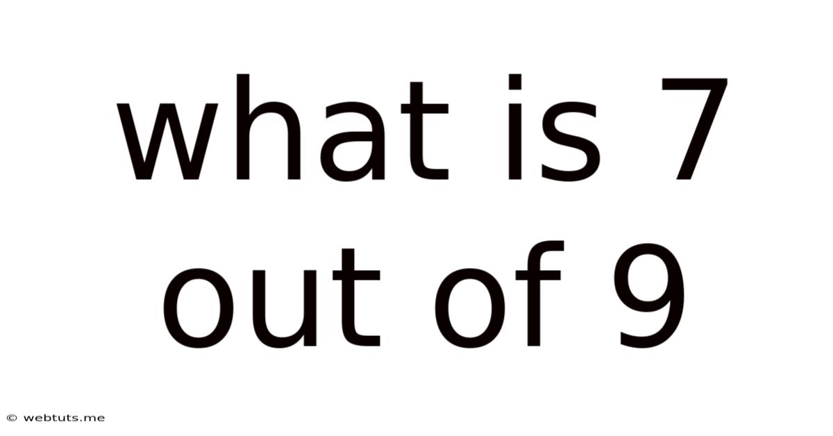 What Is 7 Out Of 9