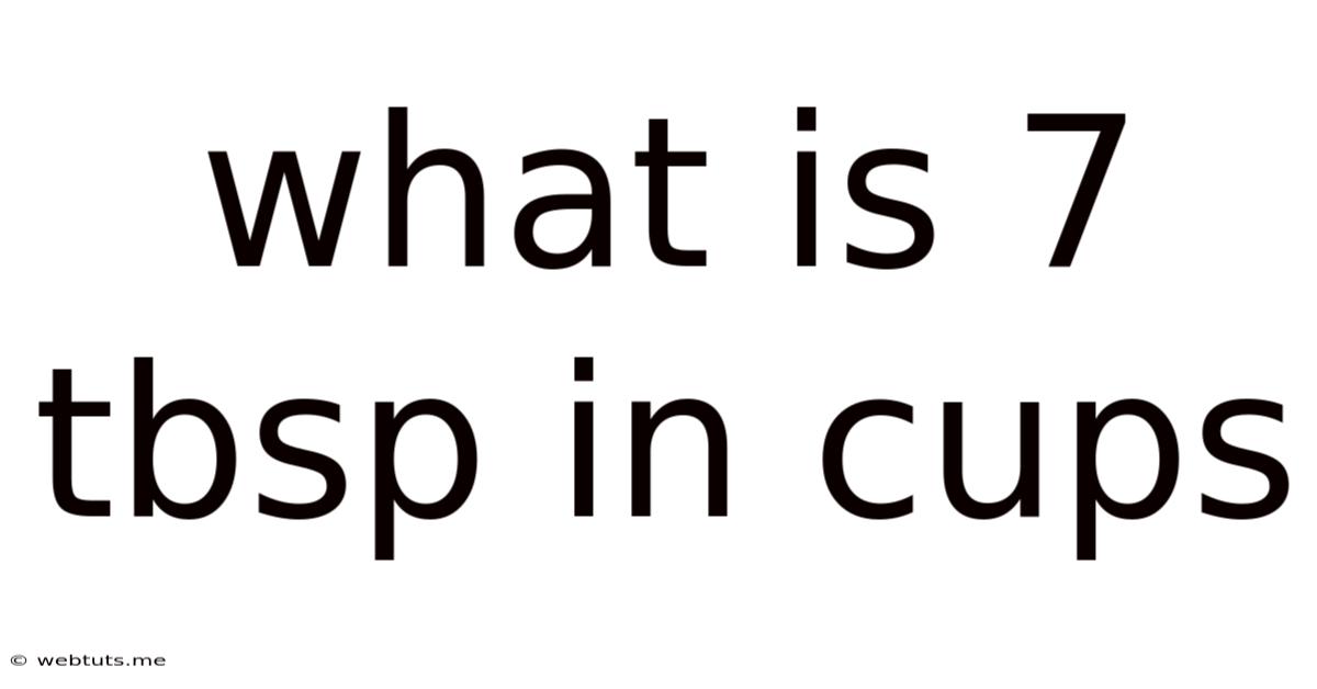 What Is 7 Tbsp In Cups