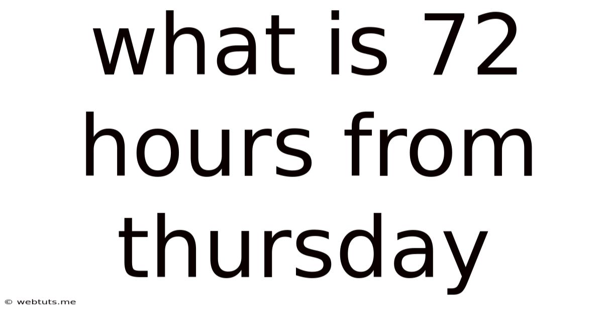 What Is 72 Hours From Thursday