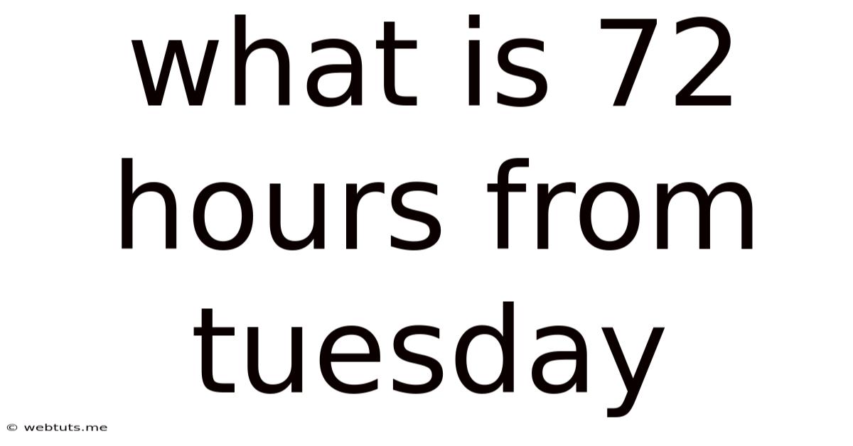 What Is 72 Hours From Tuesday
