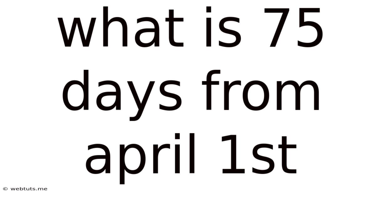 What Is 75 Days From April 1st