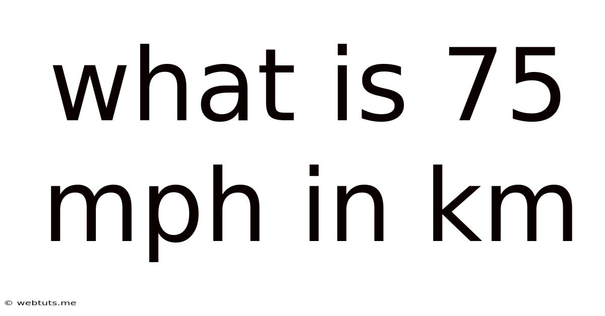 What Is 75 Mph In Km