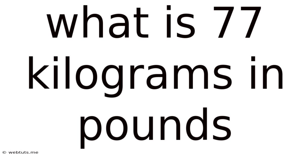 What Is 77 Kilograms In Pounds
