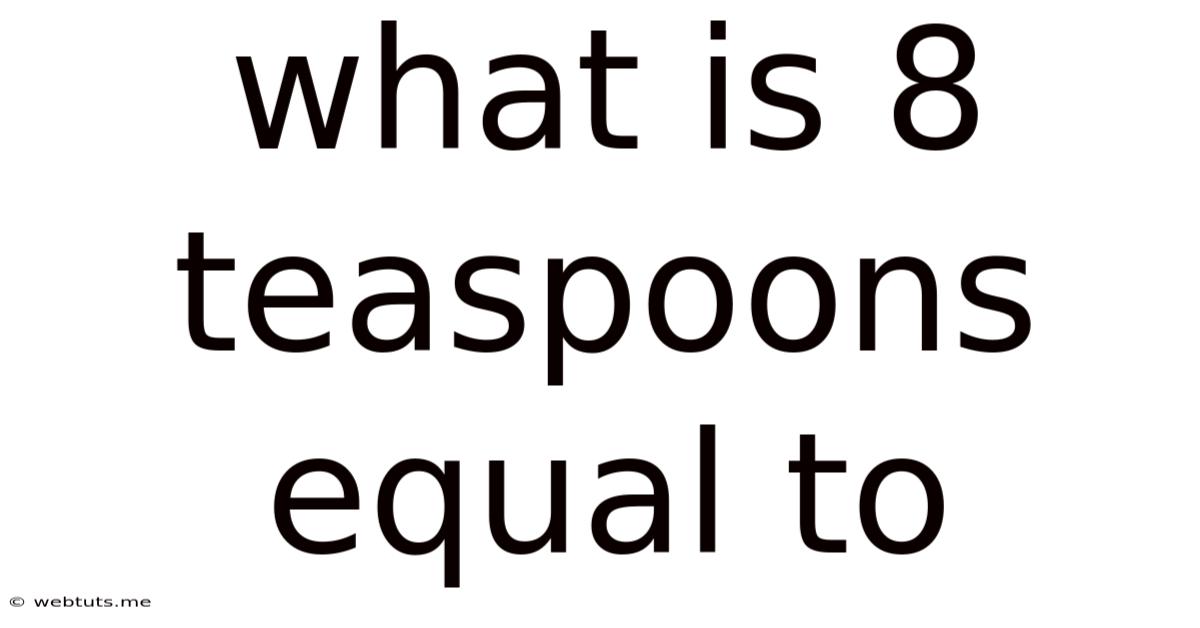 What Is 8 Teaspoons Equal To