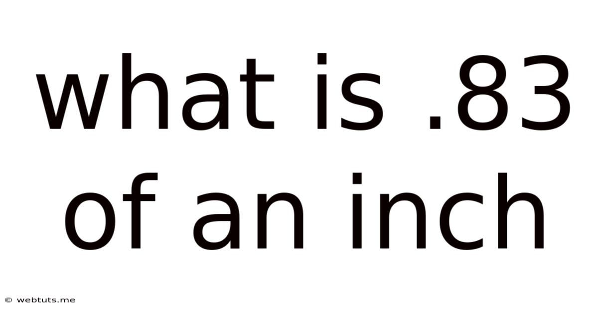 What Is .83 Of An Inch