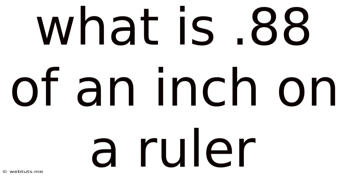 What Is .88 Of An Inch On A Ruler